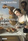 La Bouteille de vin: Histoire d'une rvolution par Pitte
