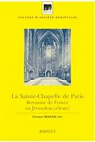 La Sainte-Chapelle de Paris : royaume de France ou Jrusalem cleste ? : actes du colloque, Paris, Collge de France, 2001 par Hediger