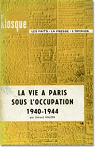 La vie  Paris sous l'occupation : 1940-1944