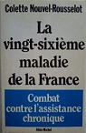 La vingt-sixime maladie de la France - Combat contre l'assistance chronique par Nouvel-Rousselot