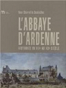 L'abbaye d'Ardenne : Histoires du XIIe au XXe sicle par Chevrefils Desbiolles