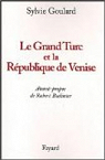 Le Grand Turc et la Rpublique de Venise par Goulard