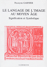 Le langage de l'image au Moyen ge : Signification et symbolique par Garnier (II)