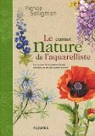 Le carnet nature de l'aquarelliste : Les secrets de la peinture florale dvoils par les plus grands artistes par Seligman