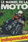 Le manuel de la moto. le guide complet du d..