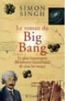 Le roman du Big Bang : La plus importante dcouverte scientifique de tous les temps par Singh