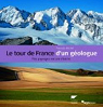 Le tour de France d'un gologue : Nos paysages ont une histoire par Michel