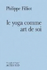 Le yoga comme art de soi par Filliot