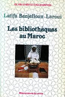 Les bibliothques au Maroc par Benjelloun-Laroui