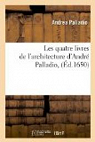 Les quatre livres de l'architecture d'Andr Palladio , (d.1650) par Palladio