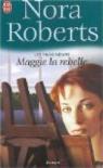 Les trois soeurs, tome 1 : Maggie la rebelle par Roberts
