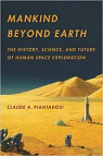 Mankind Beyond Earth - The History, Science, and Future of Human Space Exploration par Piantadosi