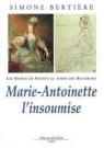 Les Reines de France au temps des Bourbons, tome 4 : Marie Antoinette L'insoumise par Bertire