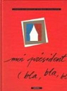 Moi, prsident (bla, bla, bla) par Grandjean