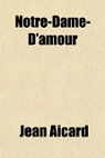Notre-Dame-D'Amour par Aicard