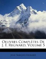 Oeuvres Compltes de J. F. Regnard, Volume 5
