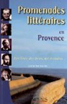Promenades littraires en Provence : Des lieux, des livres, des crivains... par Belmonte