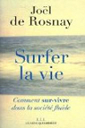 Surfer la vie : Comment sur-vivre dans la socit fluide par Rosnay
