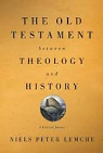 The Old Testament between Theology and History: A Critical Survey par Lemche