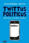 Twittus Politicus: Dcryptage d'un nouveau mdia explosif par Dubuquoy