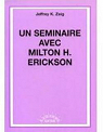 Un sminaire avec Milton H. Erickson par Zeig