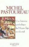 Une histoire symbolique du Moyen Age occidental par Pastoureau