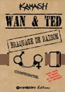 Wan & Ted, tome 6 : Braquage de Raison par Kamash