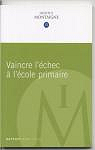 vaincre l'chec  l'cole primaire (rapport avril 2010) par technologie Michel de Montaigne - Filire Bibliothque-mdiathque