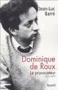 Dominique de Roux. Le provocateur (1935-1977) par Barré