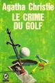 Le Crime du golf, par Agatha Christie. Traduit de l'anglais par Marc Log par Christie
