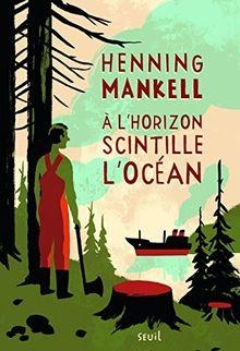  l'horizon scintille l'ocan par Henning Mankell