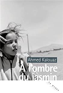  l\'ombre du jasmin par Ahmed Kalouaz