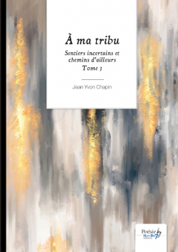 Sentiers incertains et chemins d'ailleurs, tome 3 :  ma tribu par Jean Yvon Chapin
