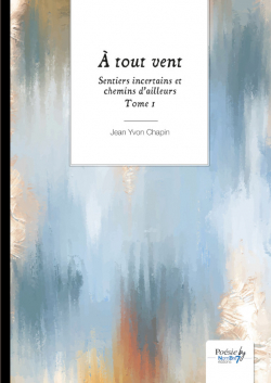 Sentiers incertains et chemins d'ailleurs, tome 1 :  tout vent par Jean Yvon Chapin
