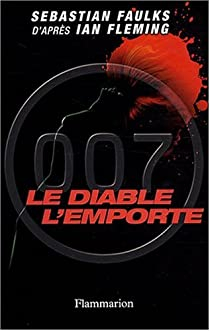 007 : Le diable l'emporte par Sebastian Faulks