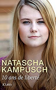 10 ans de liberté par Natascha Kampusch