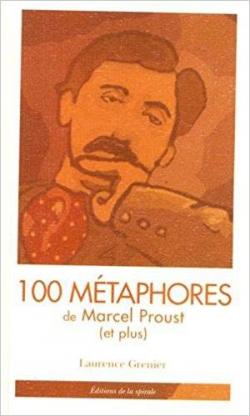 100 mtaphores de Marcel Proust (et plus) par Laurence Grenier