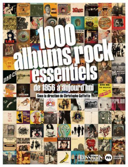 1000 albums rock essentiels : De 1956  aujourd'hui par Christophe Goffette