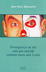 Pourquoi je ne me suis pas suicid comme mon ami Louis par Jean-Marc Beausoleil