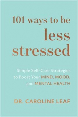 101 ways to be less stressed par Caroline Leaf