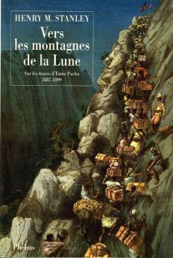 Vers les montagnes de la lune - Sur les traces d'Edmin Pacha (1887 - 1899) par Henry Morton Stanley