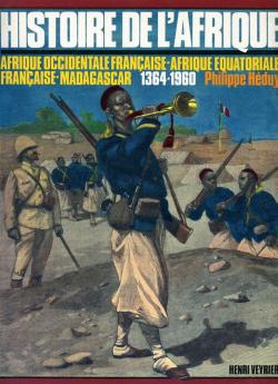 Histoire de l'Afrique - Afrique Occidentale Franaise, Afrique Equatoriale Franaise, Madagascar, 1364-1960 par Philippe Hduy