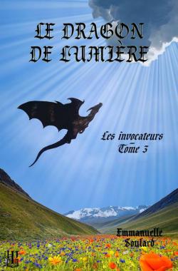 Les invocateurs, tome 3 : Le dragon de lumire par Emmanuelle Soulard