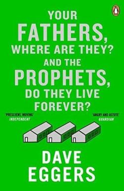 Your Fathers, Where are They? and the Prophets, Do They Live Forever? par Dave Eggers