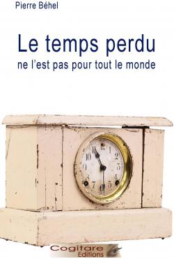 Le temps perdu ne l'est pas pour tout le monde par Pierre Behel