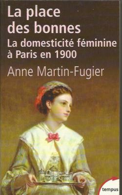 La place des bonnes. La domesticit fminine  Paris en 1900 par Anne Martin-Fugier