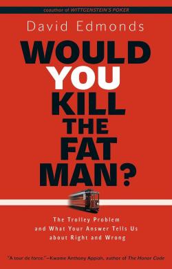 Would You Kill the Fat Man? - The Trolley Problem and What Your Answer Tells Us about Right and Wrong par David Edmonds