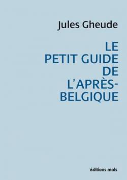 Le petit guide de l'aprs-Belgique par Jules Gheude