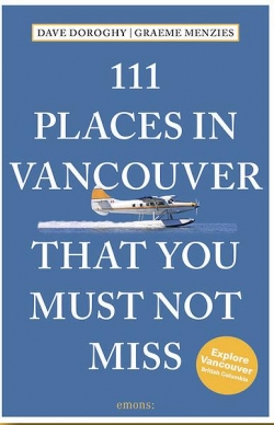 111 Places in Vancouver That You Must Not Miss par Dave Doroghy