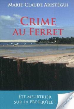 Crime au Ferret par Marie-Claude Aristgui